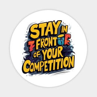 Stay in front of your competition Magnet